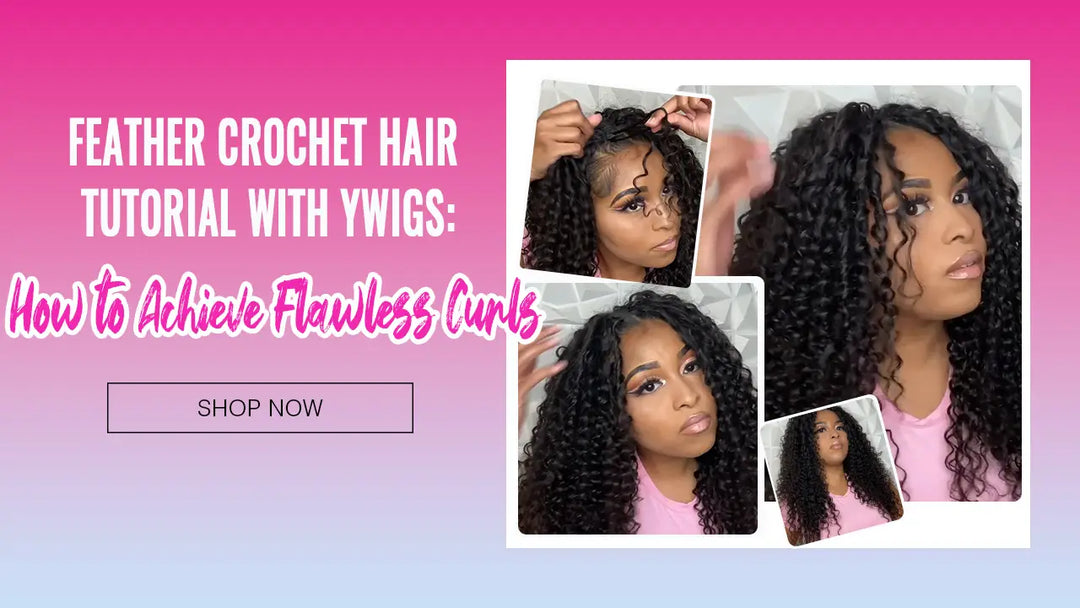Feather Crochet Hair Tutorial with Ywigs: How to Achieve Flawless Curls