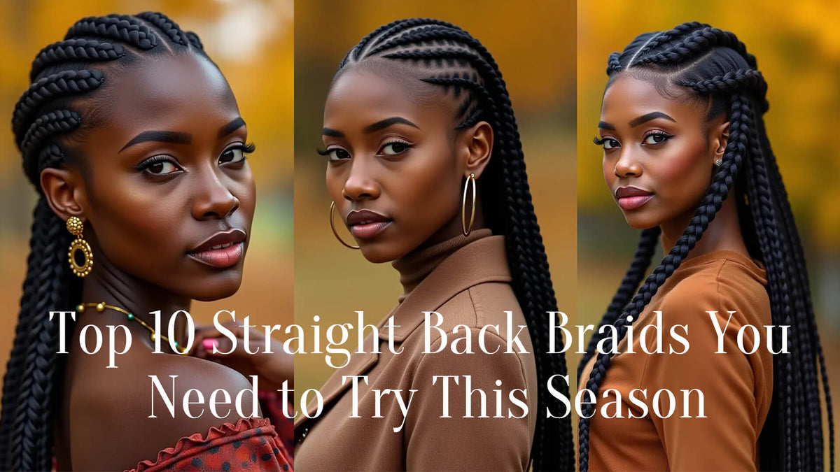 Top 10 Straight Back Braids You Need to Try This Season – Ywigs