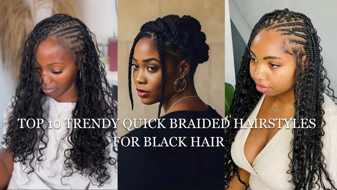 Top 10 Trendy Quick Braided Hairstyles for Black Hair
