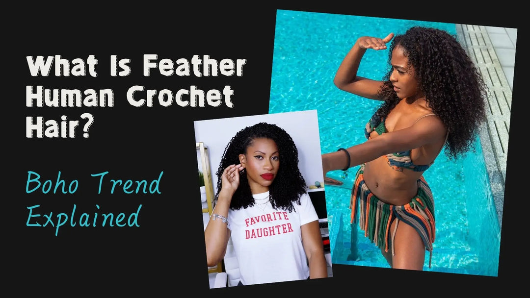 What Is Feather Human Crochet Hair? | Boho Trend Explained