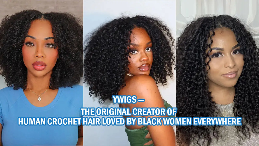 Ywigs — The Original Creator of Human Crochet Hair Loved by Black Women Everywhere