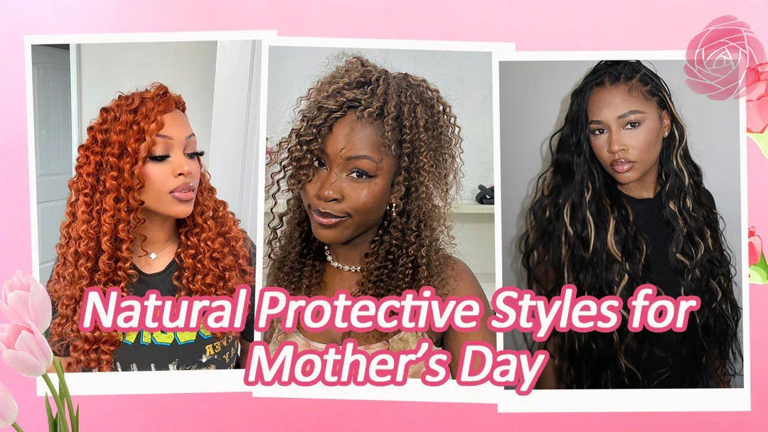 Mother’s Day Hair Guide: Natural Protective Styles with Water Wave, Body Wave & Deep Wave